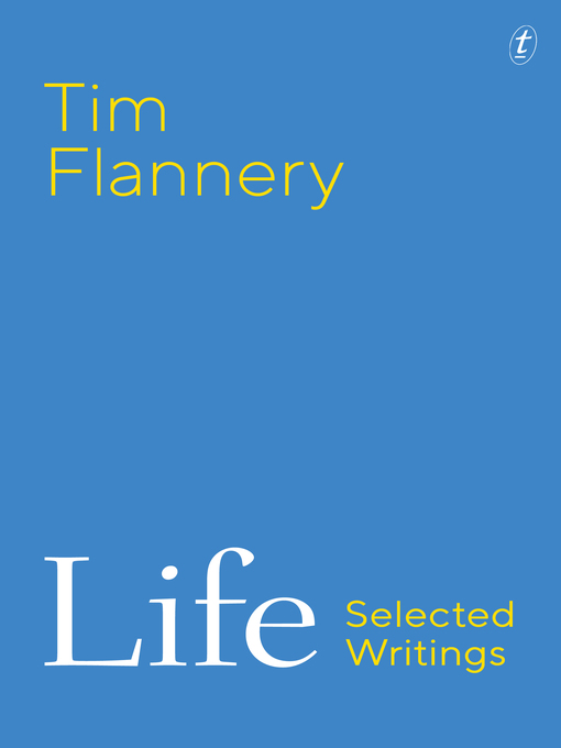 Title details for Life: Selected Writings by Tim Flannery - Available